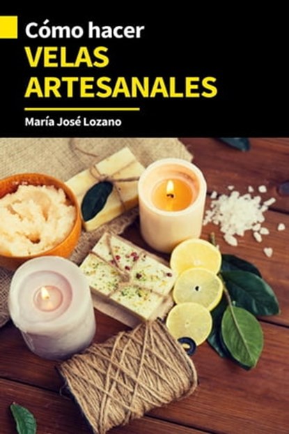 Cómo hacer velas artesanales, María José Lozano - Ebook - 9798223180999