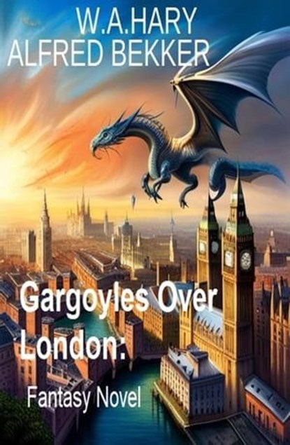 Gargoyles Over London: Fantasy Novel, Alfred Bekker ; W. A. Hary - Ebook - 9798223184256