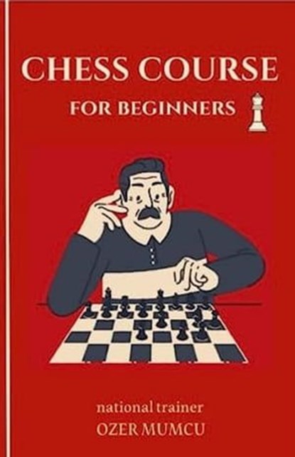 Basic Chess Course for Beginners, Özer Mumcu - Ebook - 9798223186731
