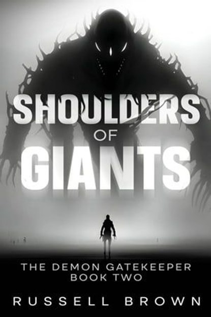 Shoulders of Giants: The Demon Gatekeeper Book Two, Russell Brown - Ebook - 9798223188926