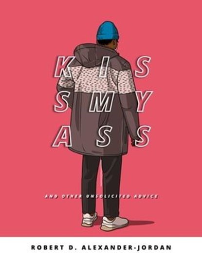 KissMyAss: And Other Unsolicited Advice, Robert D. Alexander-Jordan - Ebook - 9798223190004