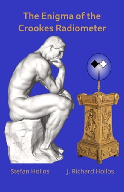 The Enigma of the Crookes Radiometer, Stefan Hollos ; J. Richard Hollos - Ebook - 9798223192176