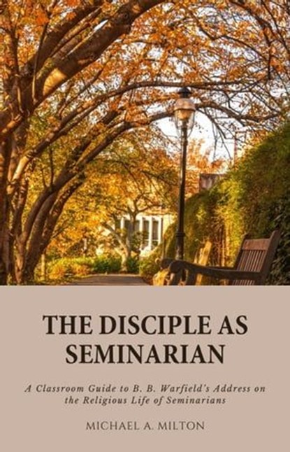 The Disciple as Seminarian, Michael A. Milton - Ebook - 9798223200291