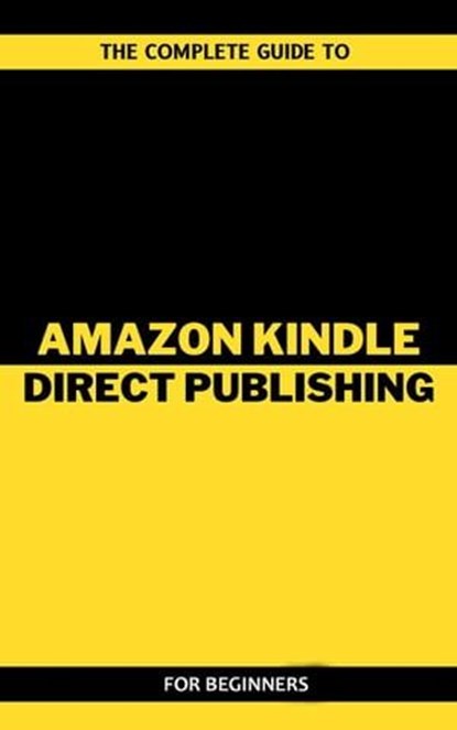 The Complete Guide To Amazon Kindle Direct Publishing For Beginners, Arthur Lancelot - Ebook - 9798223203025