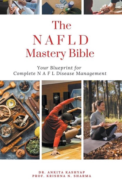The Non Alcoholic Fatty Liver Disease Mastery Bible, Ankita Kashyap ; Krishna N. Sharma - Paperback - 9798223203971
