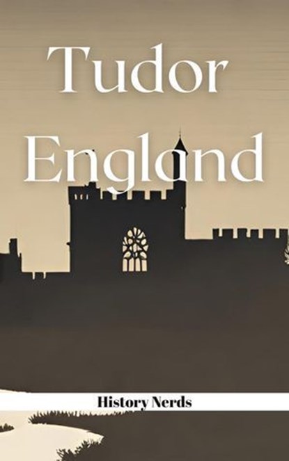 Tudor England, History Nerds - Ebook - 9798223204756
