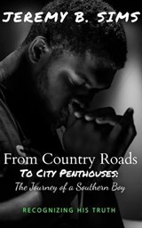 From Country Roads to City Penthouses: The Journey of a Southern Boy - Jeremy Sims - 9798223204787