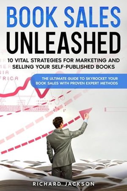 Book Sales Unleashed: 10 Vital Strategies for Marketing and Selling Your Self-Published Books, Richard Jackson - Ebook - 9798223206750