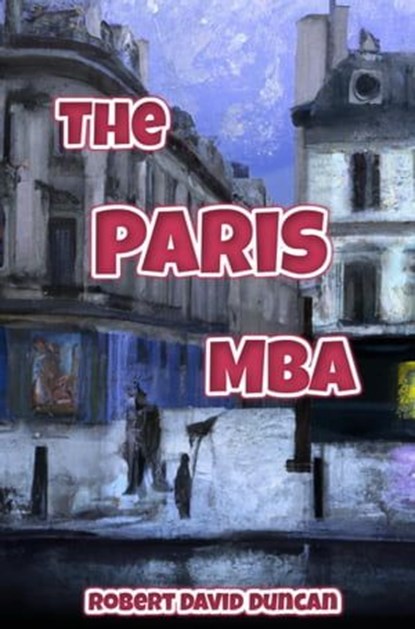 The Paris MBA, Robert David Duncan - Ebook - 9798223214052