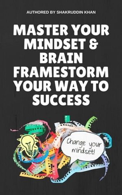 Master Your Mindset & Brain Framestorm Your Way To Success, SHAKRUDDIN KHAN - Ebook - 9798223216582