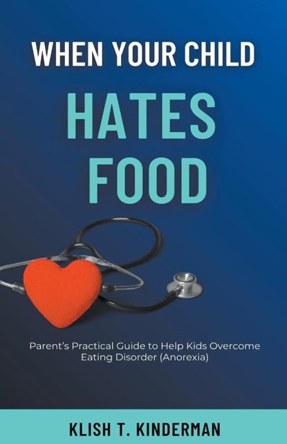 When Your Child Hates Food, Klish T. Kinderman - Paperback - 9798223232490