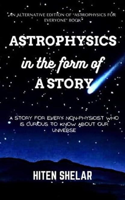 Astrophysics In The Form Of A Story : Understanding Our Universe In An Interesting Way., Hiten Shelar - Ebook - 9798223234937