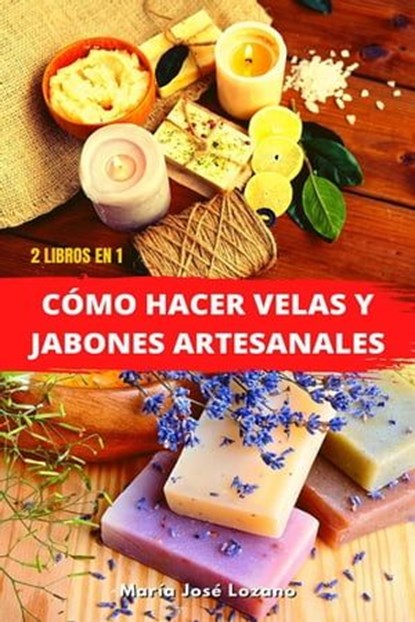 2 libros en 1: Cómo hacer velas y jabones artesanales, María José Lozano - Ebook - 9798223238829