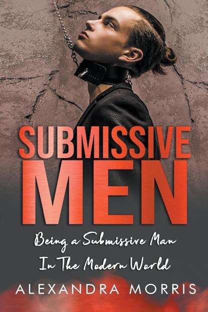 Submissive Men, Alexandra Morris - Paperback - 9798223241867