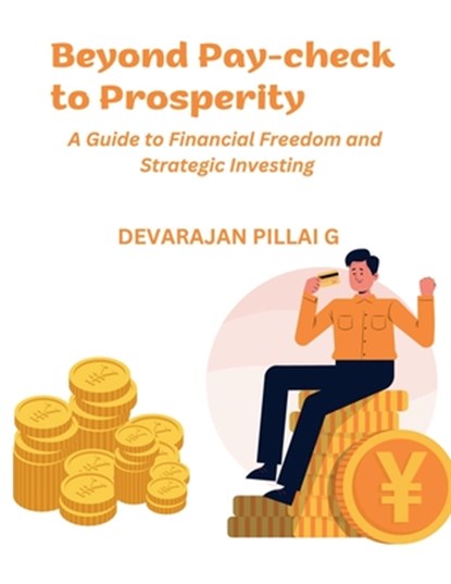 Beyond Pay-check to Prosperity, Devarajan Pillai G - Paperback - 9798223248965