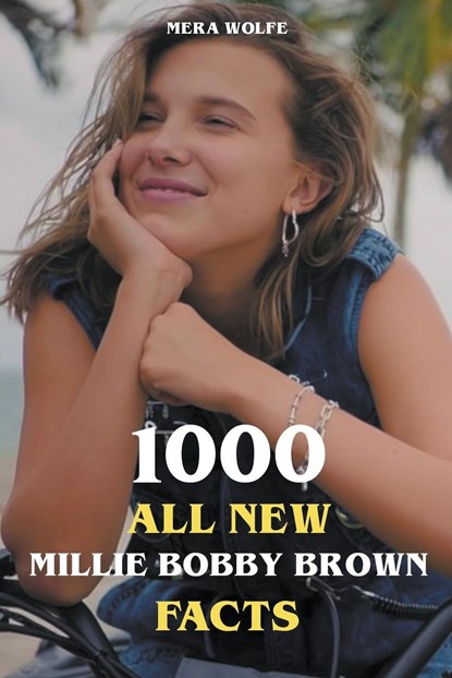 1000 All New Millie Bobby Brown Facts, Mera Wolfe - Paperback - 9798223250807