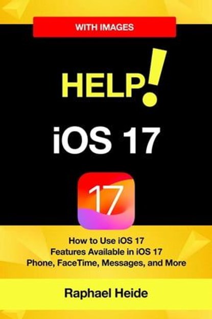 Help! iOS 17 - iPhone: How to Use iOS17, Raphael Heide - Ebook - 9798223251385