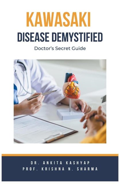 Kawasaki Disease Demystified, Ankita Kashyap ; Krishna N. Sharma - Paperback - 9798223256670