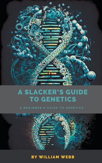 A Slacker's Guide to Genetics, William Webb - Paperback - 9798223258063