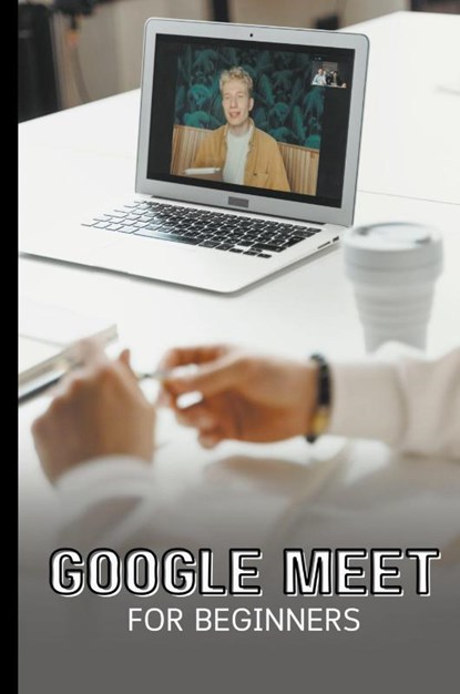 Google Meet For Beginners, Voltaire Lumiere - Paperback - 9798223259701
