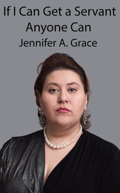 If I Can Get a Servant Anyone Can, Jennifer A. Grace - Ebook - 9798223259824