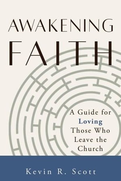 Awakening Faith: A Guide for Loving Those Who Leave the Church, Kevin R. Scott - Ebook - 9798223261865