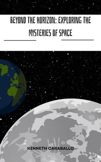 Beyond the Horizon: Exploring the Mysteries of Space, Kenneth Caraballo - Ebook - 9798223265191