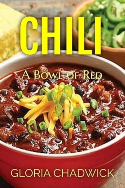 Chili... A Bowl of Red, Gloria Chadwick - Ebook - 9798223267638