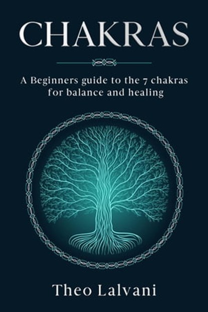 Chakras: A Beginner’s Guide to the 7 Chakras for Balance and Healing, Theo Lalvani - Ebook - 9798223275510