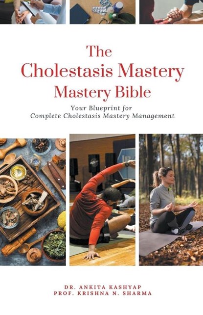 The Cholestasis Mastery Bible, Ankita Kashyap ; Krishna N. Sharma - Paperback - 9798223293613