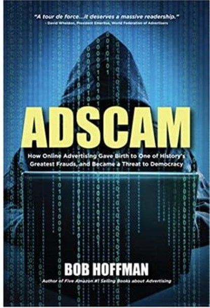 Adscam: How Online Advertising Gave Birth to One of History's Greatest Frauds and Became a Threat to Democracy, Bob Hoffman - Ebook - 9798223297673