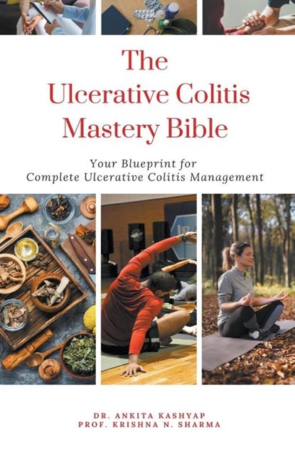 The Ulcerative Colitis Mastery Bible, Ankita Kashyap ; Krishna N. Sharma - Paperback - 9798223301264