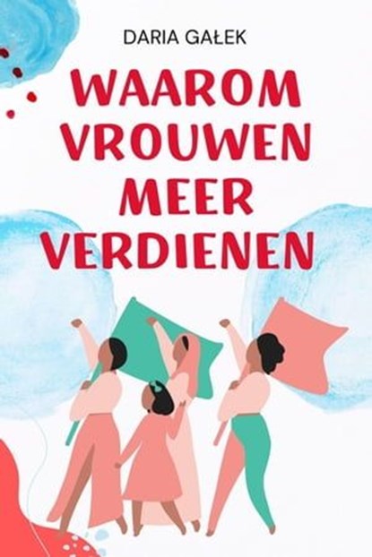 Waarom Vrouwen Meer Verdienen, Daria Galek - Ebook - 9798223306511