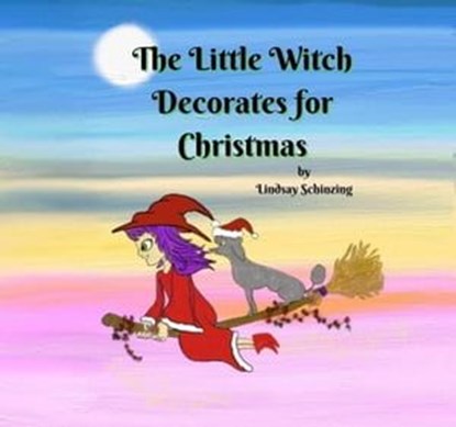 The Little Witch Decorates for Christmas, Lindsay Schinzing - Ebook - 9798223311638