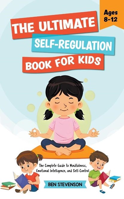 The Ultimate Self-Regulation Book For Kids Ages 8-12, Ben Stevenson - Paperback - 9798223318545