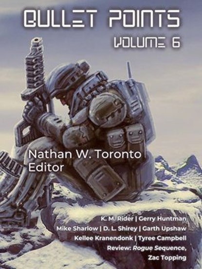 Bullet Points 6, Nathan W. Toronto ; KM Rider ; Gerry Huntman ; DL Shirey ; Tyree Campbell ; Kellee Kranendonk ; Mike Sharlow ; Garth Upshaw - Ebook - 9798223320456