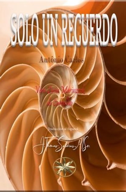 Solo un Recuerdo, Vera Lúcia Marinzeck de Carvalho ; Por el Espíritu António Carlos ; J.Thomas Saldias, MSc. - Ebook - 9798223320784