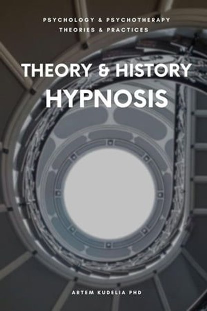 Theory & History of Hypnosis, Artem Kudelia PhD - Ebook - 9798223321958