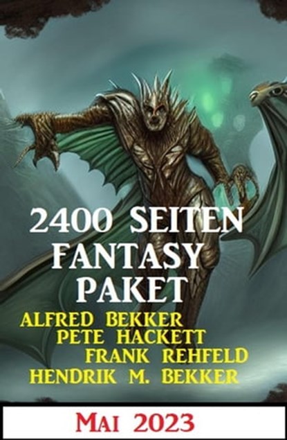 2400 Seiten Fantasy Paket Mai 2023, Alfred Bekker ; Hendrik M. Bekker ; Pete Hackett ; Frank Rehfeld - Ebook - 9798223322337