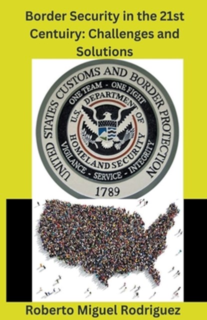 Border Security in the 21st Century, Roberto Miguel Rodriguez - Paperback - 9798223328384
