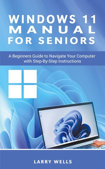Windows 11 Manual For Seniors, Larry Wells - Paperback - 9798223329015