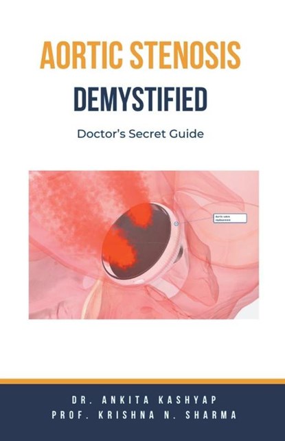 Aortic Stenosis Demystified, Ankita Kashyap ; Krishna N. Sharma - Paperback - 9798223332657