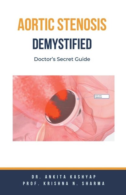 Aortic Stenosis Demystified, Ankita Kashyap ; Krishna N. Sharma - Paperback - 9798223332657