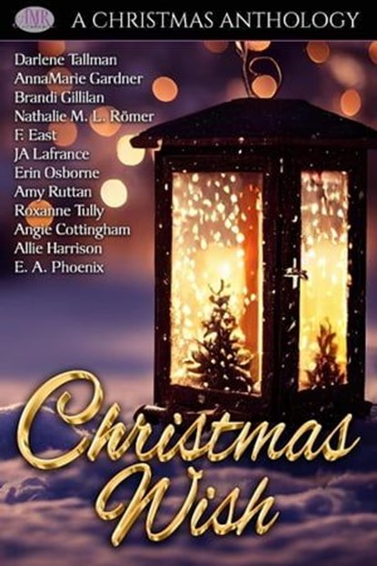 Christmas Wish, Darlene Tallman ; Annamarie Gardner ; Brandi Gillilan ; Nathalie ML Römer ; F. East ; JA Lafrance ; Amy Ruttan ; Erin Osborne ; Roxanne Tully ; Angie Cottingham ; Allie Harrison ; E. A. Phoenix - Ebook - 9798223334255