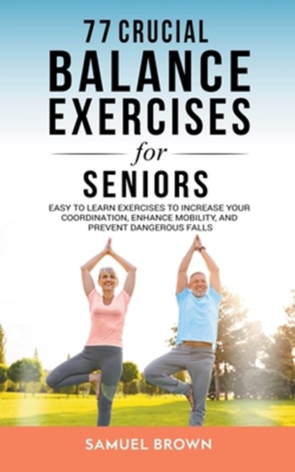 77 Crucial Balance Exercises For Seniors, Samuel Brown - Paperback - 9798223335368