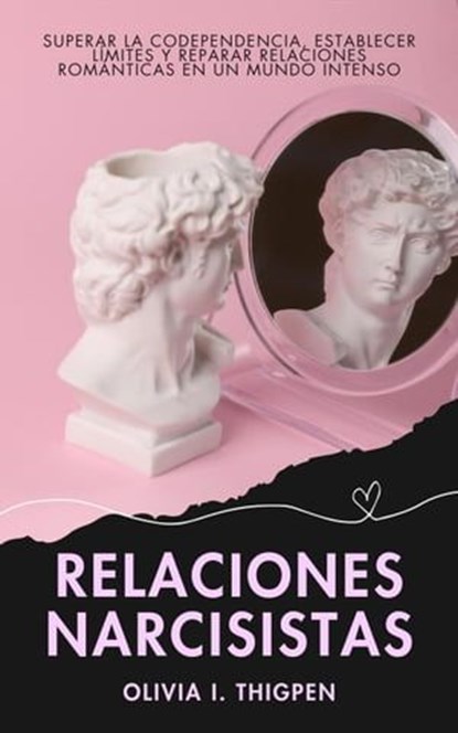 Relaciones Narcisistas: Superar la Codependencia, Establecer Límites y Reparar Relaciones Románticas en un Mundo Intenso, Olivia I. Thigpen (ESP) - Ebook - 9798223335795