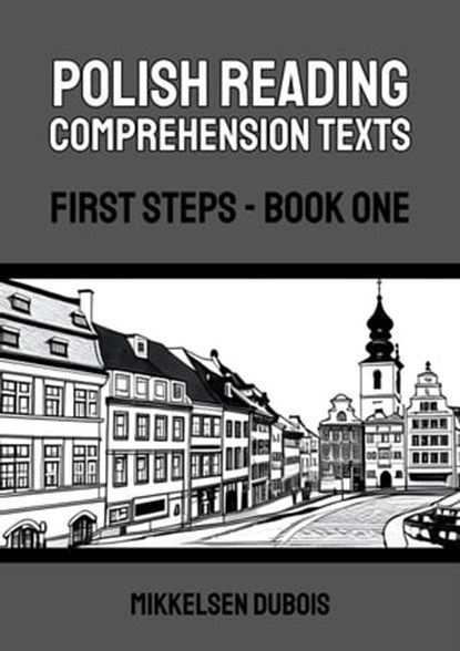 Polish Reading Comprehension Texts: First Steps - Book One, Mikkelsen Dubois - Ebook - 9798223346968