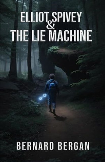 Elliot Spivey and The Lie Machine, Bernard Bergan - Ebook - 9798223352297