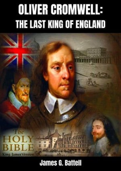 Oliver Cromwell: The Last King of England, James G. Battell - Ebook - 9798223352563