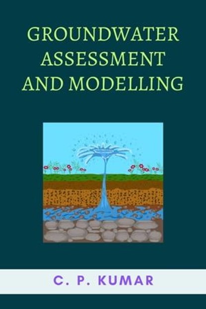 Groundwater Assessment and Modelling, C. P. Kumar - Ebook - 9798223353881